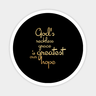 God's reckless grace is our greatest hope Magnet